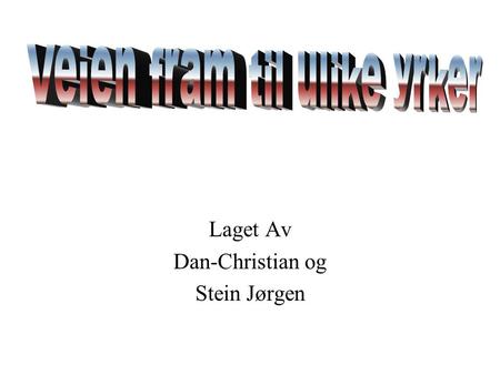 Laget Av Dan-Christian og Stein Jørgen