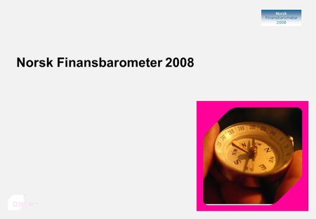Norsk Finansbarometer 2008 Norsk Finansbarometer 2008 TNS Gallup Oslo, 2008.
