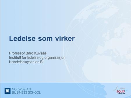 Ledelse som virker Professor Bård Kuvaas