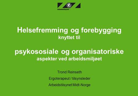 Trond Reinseth Ergoterapeut / tilsynsleder Arbeidstilsynet Midt-Norge