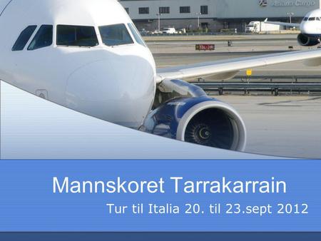 Mannskoret Tarrakarrain Tur til Italia 20. til 23.sept 2012.