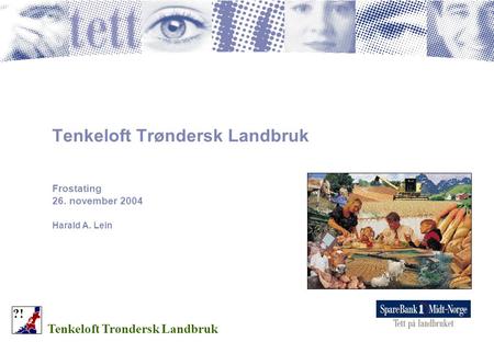 Tenkeloft Trøndersk Landbruk Frostating 26. november 2004 Harald A