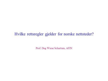 Hvilke rettsregler gjelder for norske nettsteder? Prof. Dag Wiese Schartum, AFIN.