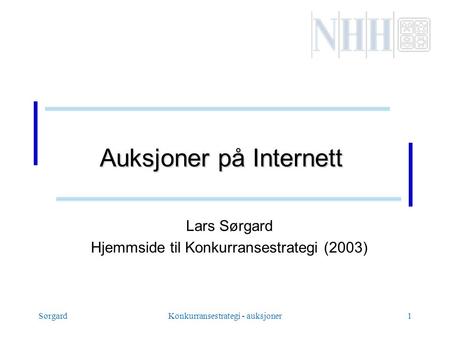 SørgardKonkurransestrategi - auksjoner1 Auksjoner på Internett Lars Sørgard Hjemmside til Konkurransestrategi (2003)