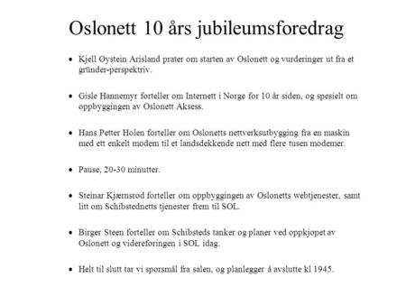 Oslonett 10 års jubileumsforedrag  Kjell Øystein Arisland prater om starten av Oslonett og vurderinger ut fra et gründer-perspektriv.  Gisle Hannemyr.