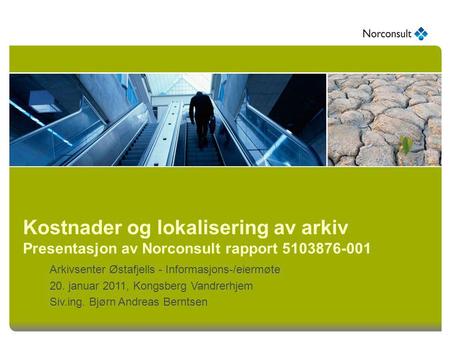 Kostnader og lokalisering av arkiv Presentasjon av Norconsult rapport 5103876-001 Arkivsenter Østafjells - Informasjons-/eiermøte 20. januar 2011, Kongsberg.