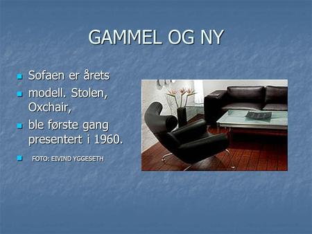 GAMMEL OG NY Sofaen er årets modell. Stolen, Oxchair,