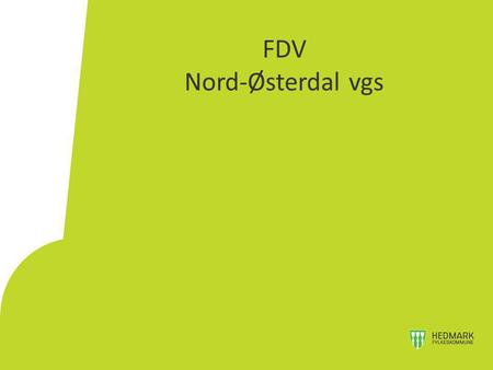 FDV Nord-Østerdal vgs. • Sosial tilhørighet med felles måltider og mye samarbeid i grupper • Arbeidspraksis, utplassering en eller flere dager pr uke.