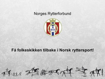 Norges Rytterforbund Få folkeskikken tilbake i Norsk ryttersport!