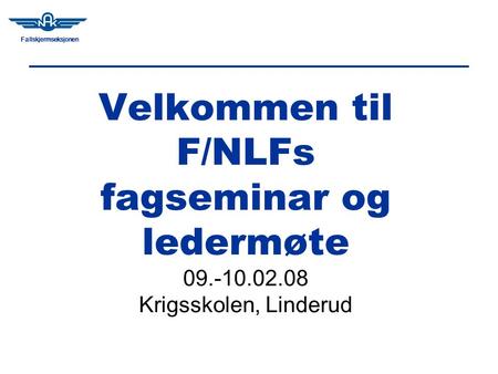 Fallskjermseksjonen Velkommen til F/NLFs fagseminar og ledermøte 09.-10.02.08 Krigsskolen, Linderud.
