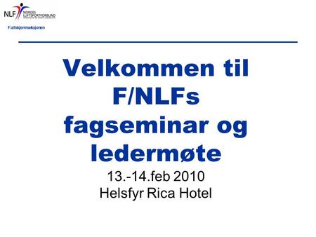 Fallskjermseksjonen Velkommen til F/NLFs fagseminar og ledermøte 13.-14.feb 2010 Helsfyr Rica Hotel.