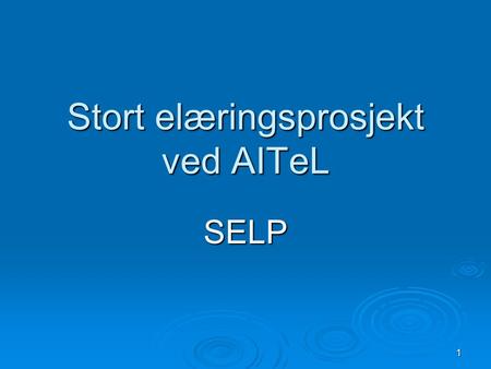 1 Stort elæringsprosjekt ved AITeL SELP. 2 SELP = 5 delprosjekt  Erfaringsbasert e-læring  Læring på arbeidsplassen  Lærestoff  Kvalitetsreformen.