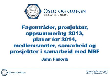 Fagområder, prosjekter, oppsummering 2013, planer for 2014, medlemsmøter, samarbeid og prosjekter i samarbeid med NBF John Fiskvik.