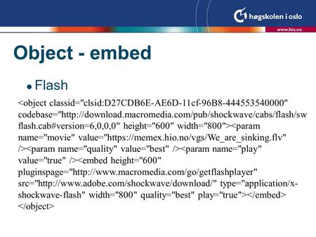 Object - embed  Flash. Object - embed  QuickTime/mpeg 4 progressive nedlesning.