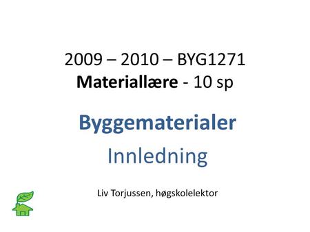 2009 – 2010 – BYG1271 Materiallære - 10 sp