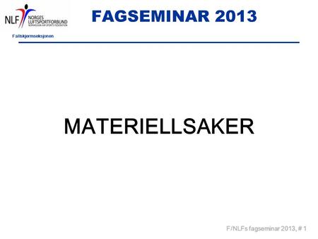 Fallskjermseksjonen F/NLFs fagseminar 2013, # 1 FAGSEMINAR 2013 MATERIELLSAKER.