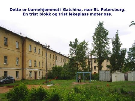 Dette er barnehjemmet i Gatchina, nær St. Petersburg