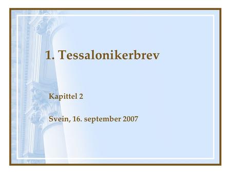 1. Tessalonikerbrev kap 2 Kapittel 2 Svein, 16. september 2007