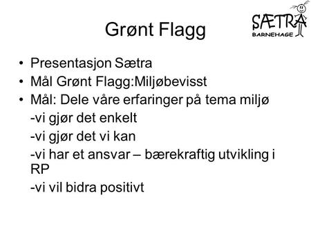 Grønt Flagg Presentasjon Sætra Mål Grønt Flagg:Miljøbevisst