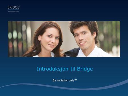 Introduksjon til Bridge By invitation only™. Å velge på egenhånd blant tusentalls investeringstilbud er ikke lett.