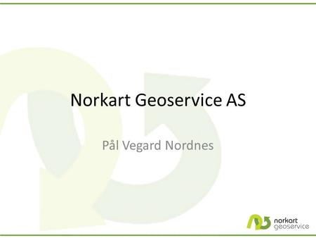 Norkart Geoservice AS Pål Vegard Nordnes.