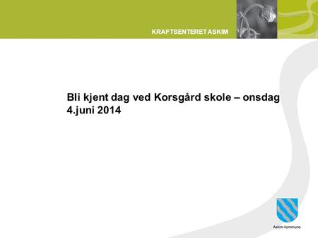Bli kjent dag ved Korsgård skole – onsdag 4.juni 2014