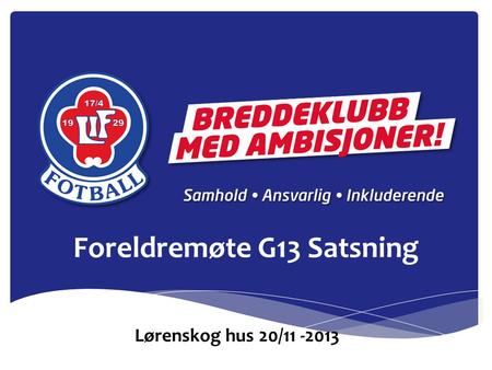 Foreldremøte G13 Satsning Lørenskog hus 20/11 -2013.