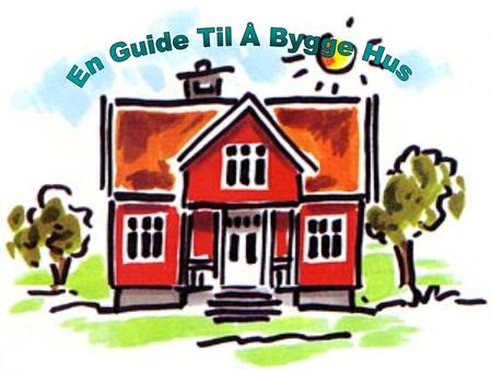 En Guide Til Å Bygge Hus.