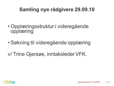 Samling nye rådgivere 29.09.10 •Opplæringsstruktur i videregående opplæring •Søkning til videregående opplæring v/ Trine Gjersøe, inntaksleder VFK. Gjeldende.