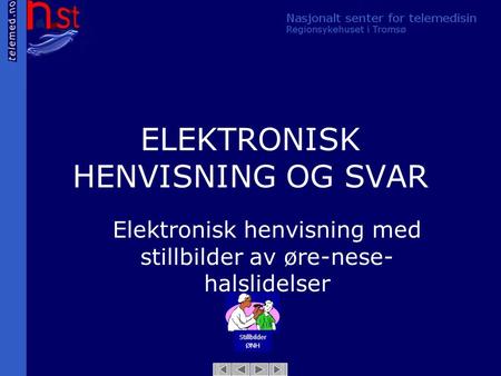 ELEKTRONISK HENVISNING OG SVAR Elektronisk henvisning med stillbilder av øre-nese- halslidelser Stillbilder ØNH.