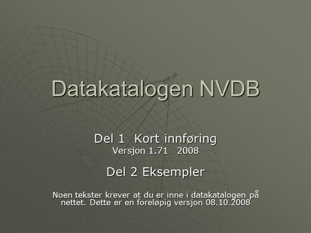 Datakatalogen NVDB Del 1 Kort innføring Del 2 Eksempler