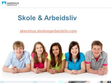 Skole & Arbeidsliv akershus.skoleogarbeidsliv.com