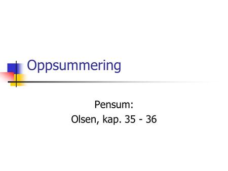 Oppsummering Pensum: Olsen, kap. 35 - 36. Formalisering  Krav for å anvende datamaskinen  Jo høyere formaliseringsnivå jo høyere nivås operasjoner 