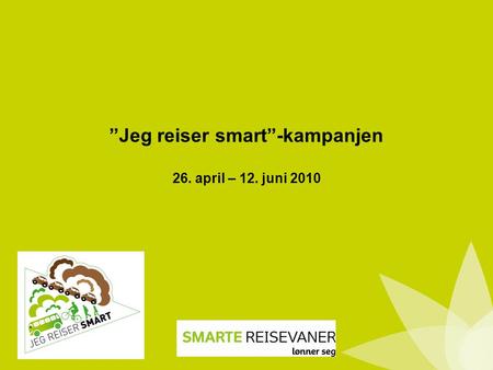 ”Jeg reiser smart”-kampanjen 26. april – 12. juni 2010