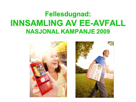 Fellesdugnad: INNSAMLING AV EE-AVFALL NASJONAL KAMPANJE 2009.