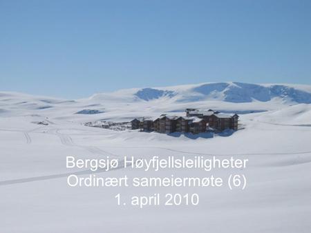 Bergsjø Høyfjellsleiligheter Ordinært sameiermøte (6) 1. april 2010.