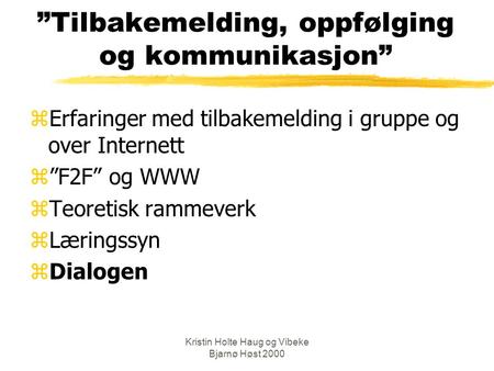 Kristin Holte Haug og Vibeke Bjarnø Høst 2000 ”Tilbakemelding, oppfølging og kommunikasjon” zErfaringer med tilbakemelding i gruppe og over Internett.
