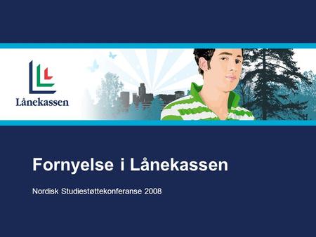 Fornyelse i Lånekassen Nordisk Studiestøttekonferanse 2008.