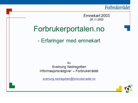 Forbrukerportalen.no - Erfaringer med emnekart Av Sveinung Nedregotten Informasjonsrådgiver – Forbrukerrådet