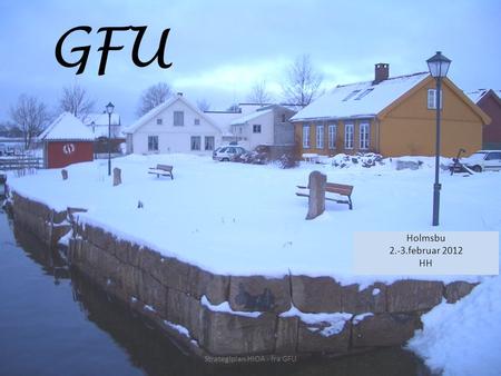 GFU Holmsbu 2.-3.februar 2012 HH Strategiplan HiOA - fra GFU.