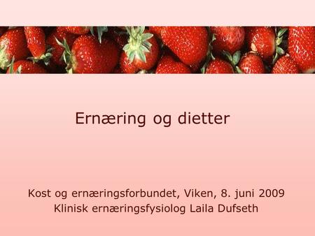 Ernæring og dietter Kost og ernæringsforbundet, Viken, 8. juni 2009