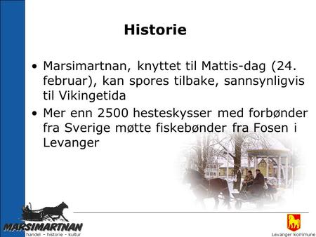 Historie Marsimartnan, knyttet til Mattis-dag (24. februar), kan spores tilbake, sannsynligvis til Vikingetida Mer enn 2500 hesteskysser med forbønder.