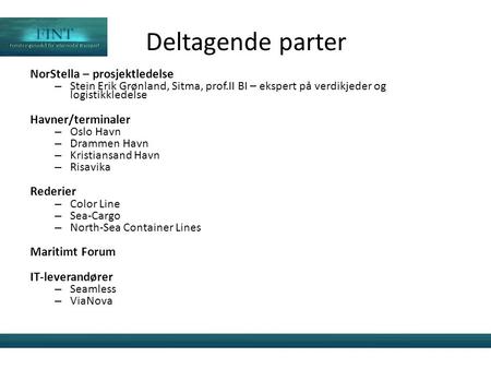 Deltagende parter NorStella – prosjektledelse – Stein Erik Grønland, Sitma, prof.II BI – ekspert på verdikjeder og logistikkledelse Havner/terminaler –
