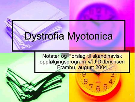 Dystrofia Myotonica Notater og Forslag til skandinavisk oppfølgingsprogram v/ J.Diderichsen Frambu, august 2004.