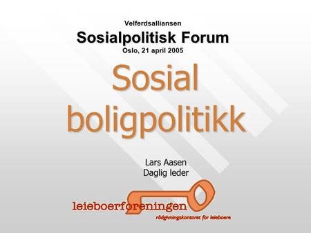 Sosial boligpolitikk Velferdsalliansen Sosialpolitisk Forum Oslo, 21 april 2005 Lars Aasen Daglig leder.