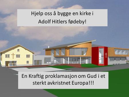 Hjelp oss å bygge en kirke i Adolf Hitlers fødeby!