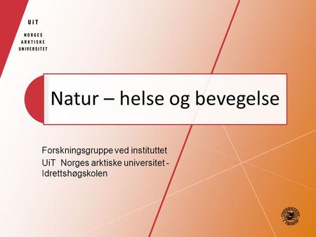 Natur – helse og bevegelse Forskningsgruppe ved instituttet UiT Norges arktiske universitet - Idrettshøgskolen.