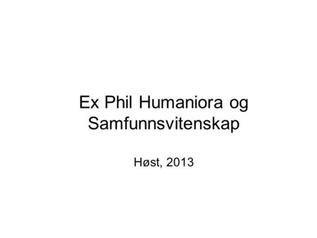 Ex Phil Humaniora og Samfunnsvitenskap Høst, 2013