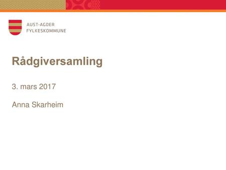Rådgiversamling 3. mars 2017 Anna Skarheim.