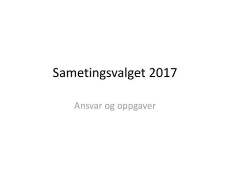 Sametingsvalget 2017 Ansvar og oppgaver.